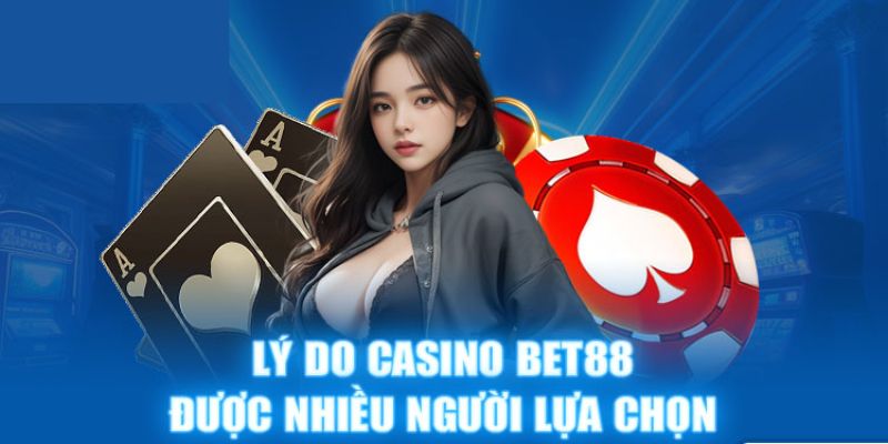 Lý do casino BET88 được mệnh danh là thiên đường cá cược